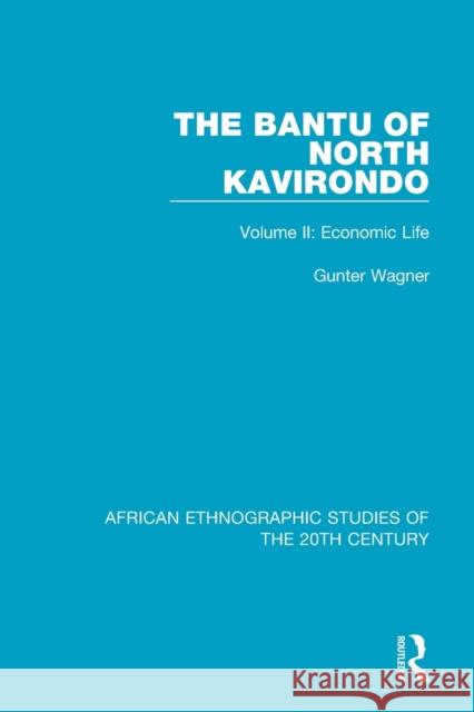 The Bantu of North Kavirondo: Volume II: Economic Life Wagner, Gunter 9781138599390
