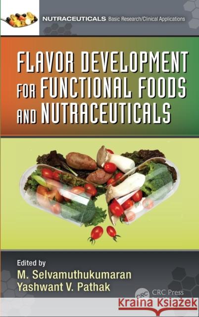 Flavor Development for Functional Foods and Nutraceuticals M. Selvamuthukumaran Yashwant V. Pathak 9781138599543 CRC Press