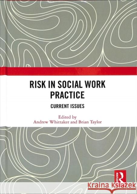 Risk in Social Work Practice: Current Issues Andrew Whittaker Brian Taylor 9781138599956 Routledge