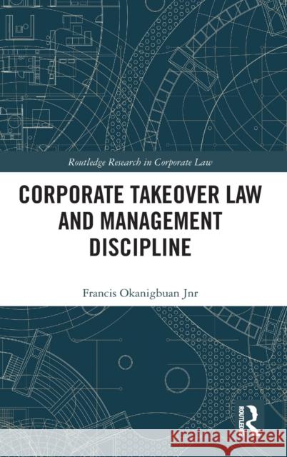 Corporate Takeover Law and Management Discipline Okanigbuan Jnr, Francis 9781138600027 Routledge