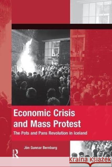 Economic Crisis and Mass Protest: The Pots and Pans Revolution in Iceland Jon Gunnar Bernburg 9781138600126 Routledge