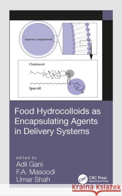 Food Hydrocolloids as Encapsulating Agents in Delivery Systems Adil Gani F. a. Masoodi Umar Shah 9781138600140 CRC Press