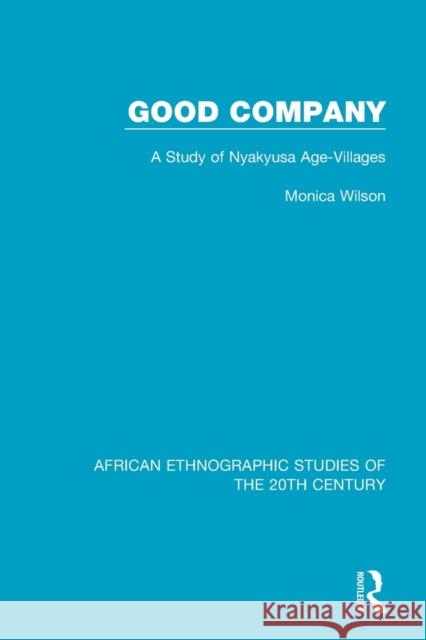 Good Company: A Study of Nyakyusa Age-Villages Monica Wilson 9781138600324 Routledge