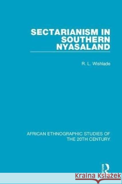 Sectarianism in Southern Nyasaland R. L. Wishlade 9781138600393 Taylor and Francis