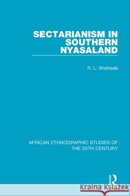 Sectarianism in Southern Nyasaland R. L. Wishlade 9781138600416 Routledge