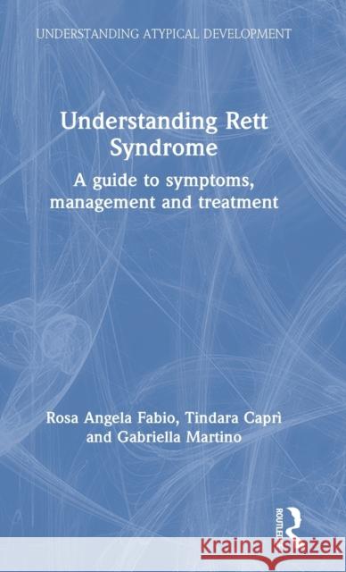 Understanding Rett Syndrome: A guide to symptoms, management and treatment Fabio, Rosa Angela 9781138600553