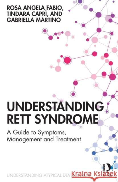 Understanding Rett Syndrome: A guide to symptoms, management and treatment Fabio, Rosa Angela 9781138600560