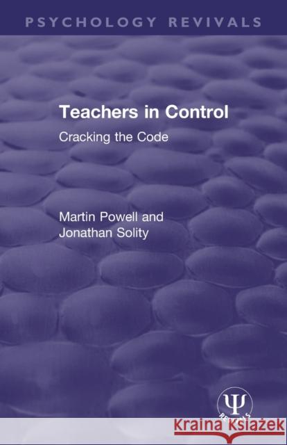 Teachers in Control: Cracking the Code Martin Powell Jonathan Solity 9781138601048 Routledge