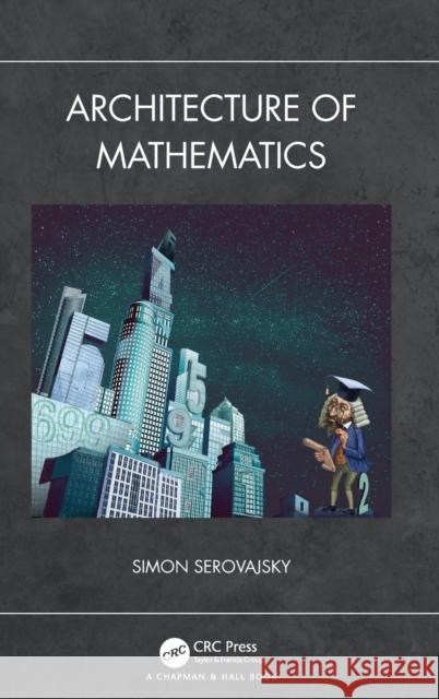 Architecture of Mathematics Simon Serovajsky 9781138601055 CRC Press