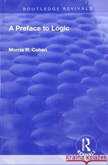 A Preface to Logic (1946) Morris R. Cohen 9781138601086