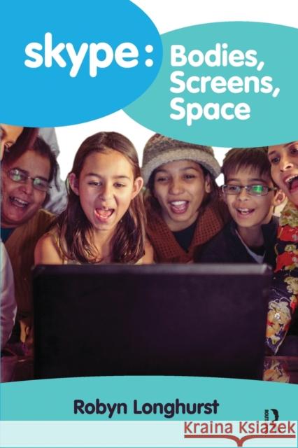 Skype: Bodies, Screens, Space Robyn Longhurst 9781138601109