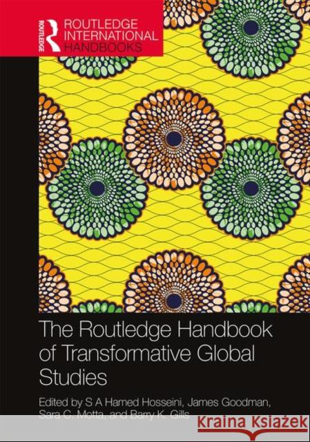 The Routledge Handbook of Transformative Global Studies S. A. Hamed Hosseini James Goodman Sara C. Motta 9781138601123 Routledge