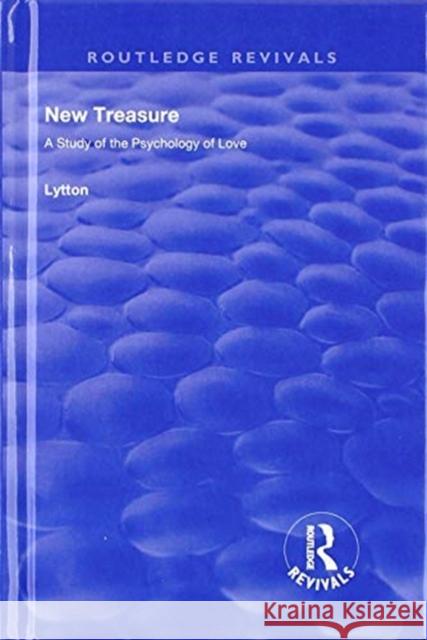New Treasure: A Study of the Psychology of Love Lytton 9781138601284 Routledge