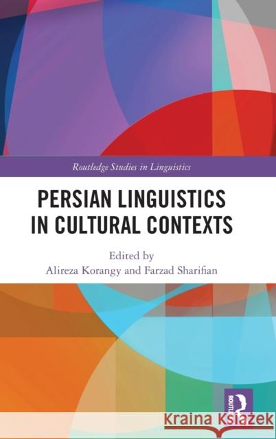 Persian Linguistics in Cultural Contexts Alireza Korangy Farzad Sharifian 9781138601345 Routledge