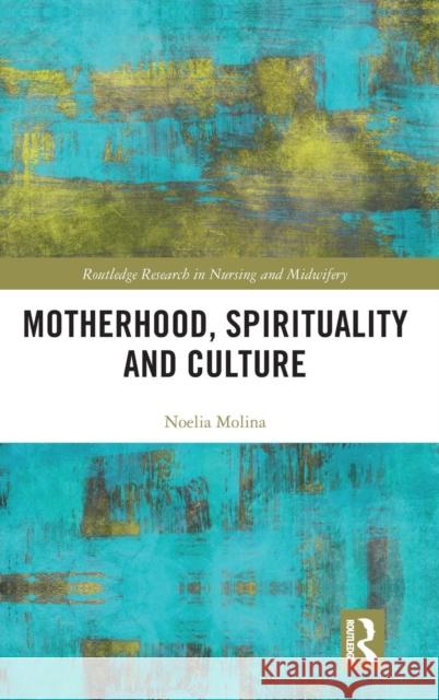 Motherhood, Spirituality and Culture Noelia Molina 9781138601376 Routledge