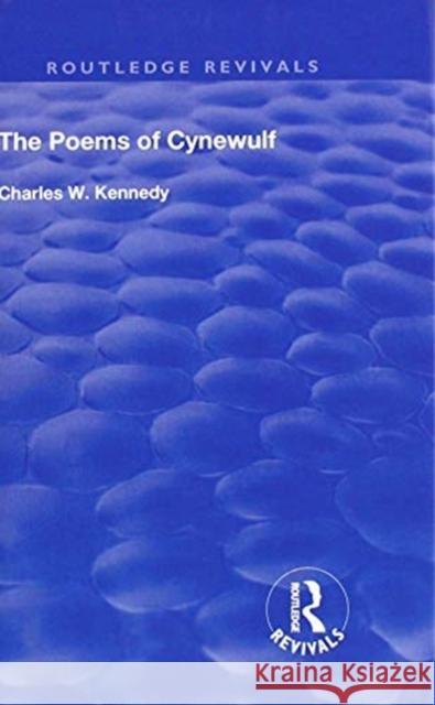 The Poems of Cynewulf (1910) Charles W. Kennedy 9781138601383