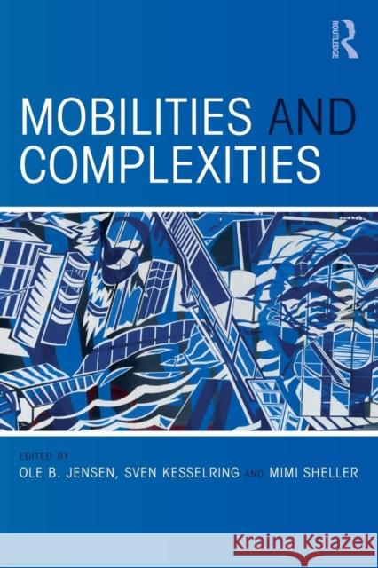 Mobilities and Complexities Ole B. Jensen Sven Kesselring Mimi Sheller 9781138601437