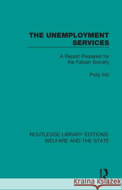 The Unemployment Services: A Report Prepared for the Fabian Society Julian Legrand 9781138601468 Routledge