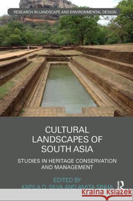 Cultural Landscapes of South Asia: Studies in Heritage Conservation and Management Kapila D. Silva Amita Sinha 9781138601574