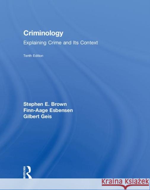 Criminology: Explaining Crime and Its Context Stephen Eugene Brown Esbensen Finn-Aage Gilbert Geis 9781138601789 Routledge