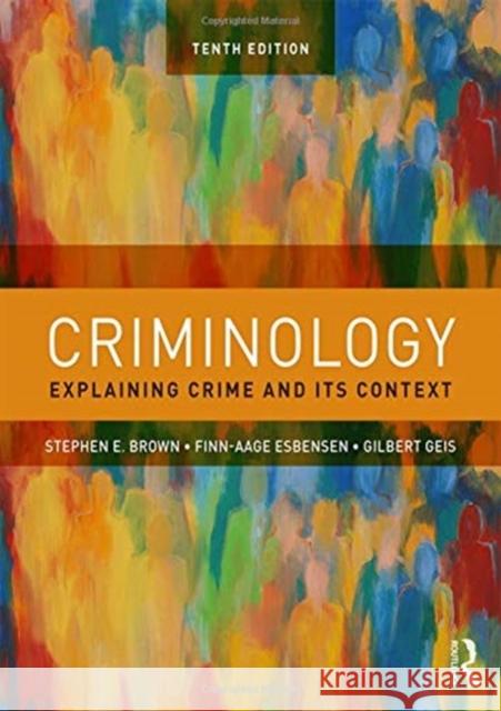Criminology: Explaining Crime and Its Context Stephen E. Brown Finn-Aage Esbensen Gilbert Geis 9781138601796