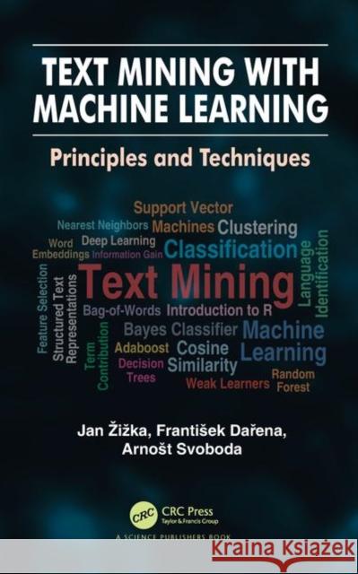 Text Mining with Machine Learning: Principles and Techniques Zizka, Jan 9781138601826 CRC Press