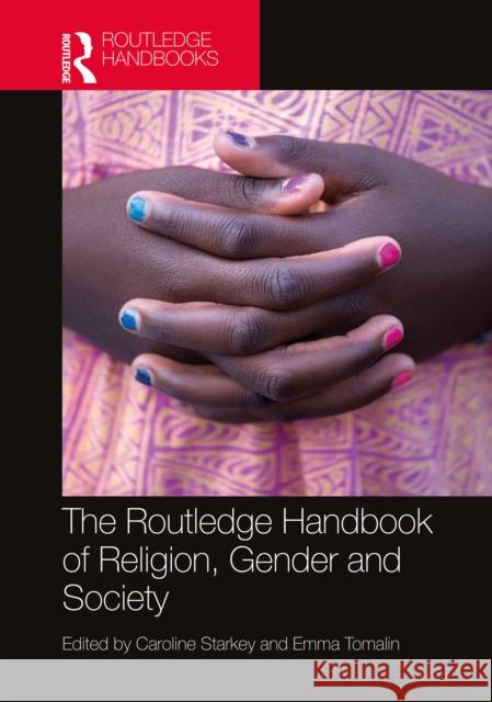 The Routledge Handbook of Religion, Gender and Society Caroline Starkey Emma Tomalin 9781138601901