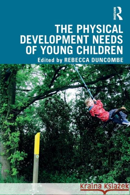 The Physical Development Needs of Young Children Rebecca Duncombe 9781138601949