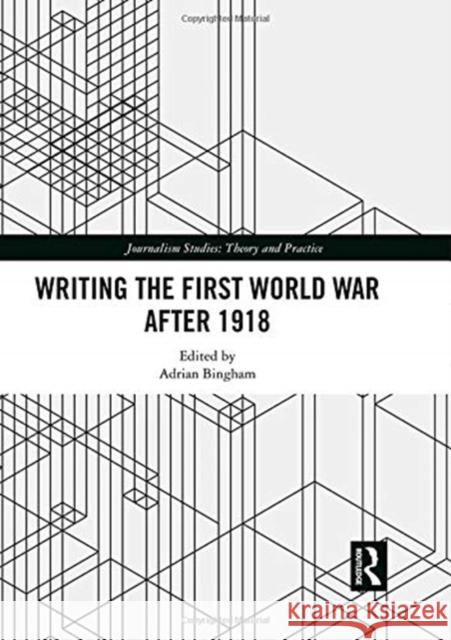 Writing the First World War After 1918 Adrian Bingham 9781138601956