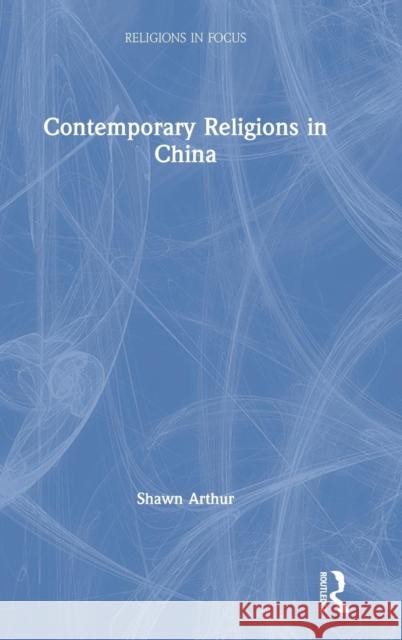 Contemporary Religions in China Shawn Arthur 9781138601970 Routledge