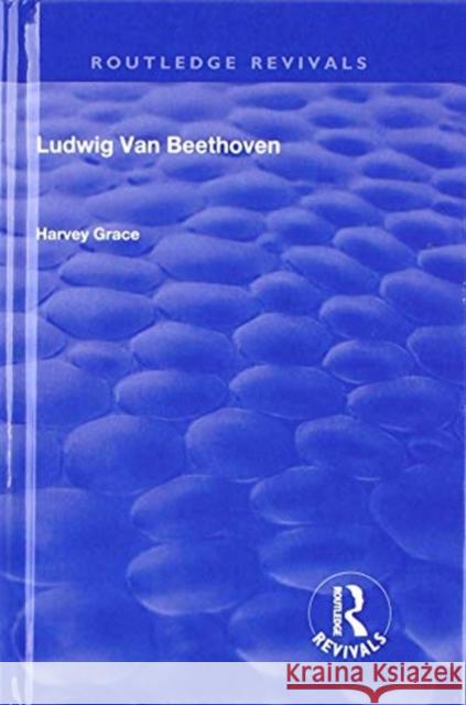 Ludwig Van Beethoven (1927) Harvey Grace Landon Sir Ronald 9781138601994 Routledge