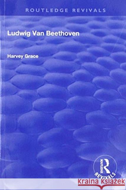 Ludwig Van Beethoven (1927) Harvey Grace Landon Sir Ronald 9781138602052 Routledge