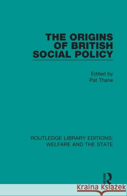 The Origins of British Social Policy Pat Thane 9781138602076 Routledge