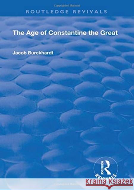 The Age of Constantine the Great (1949) Jacob Burckhardt 9781138602168 Routledge