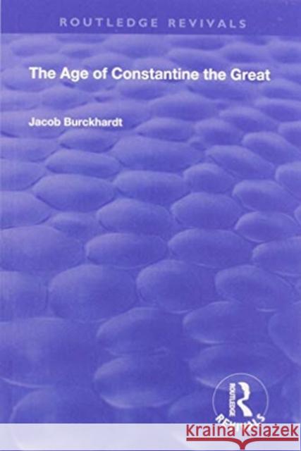 The Age of Constantine the Great (1949) Jacob Burckhardt 9781138602182 Routledge