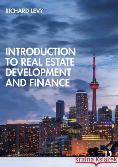 Introduction to Real Estate Development and Finance Richard M. Levy 9781138602458 Routledge