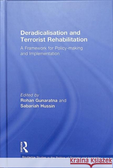 Deradicalisation and Terrorist Rehabilitation: A Framework for Policy-Making and Implementation Rohan Gunaratna Sabariah Hussin 9781138602519