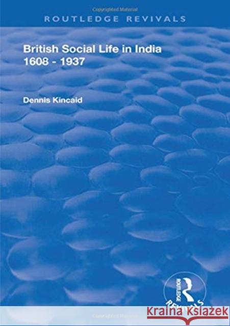 British Social Life in India 1608 - 1937 Dennis Kincaid David Farrer 9781138602656