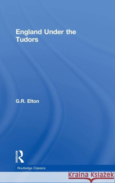 England Under the Tudors G. R. Elton 9781138602731 Routledge