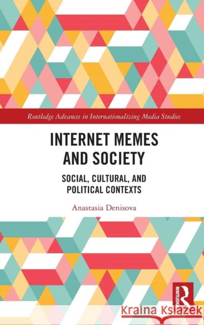 Internet Memes and Society: Social, Cultural, and Political Contexts Anastasia Bertazzoli 9781138602786 Routledge