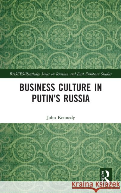 Business Culture in Putin's Russia John Kennedy 9781138603080 Routledge