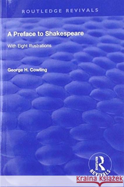 A Preface to Shakespeare (1925): With Eight Illustrations George H. Cowling 9781138603370 Routledge