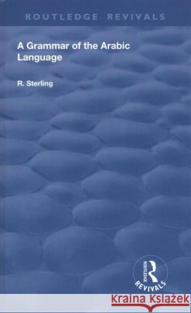 A Grammar of the Arabic Language R. Sterling 9781138603400 Taylor and Francis