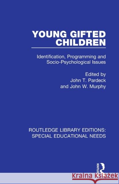 Young Gifted Children: Identification, Programming and Socio-Psychological Issues John T. Pardeck John W. Murphy 9781138603455 Routledge