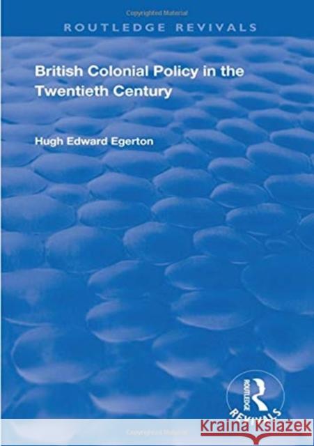 British Colonial Policy in the Twentieth Century Hugh Edward Egerton 9781138603493 Routledge