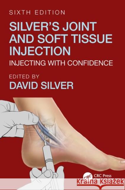 Silver's Joint and Soft Tissue Injection: Injecting with Confidence, Sixth Edition David Silver 9781138604179