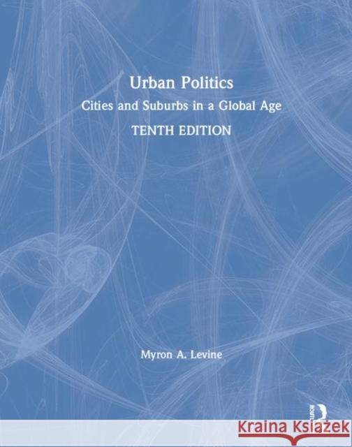 Urban Politics: Cities and Suburbs in a Global Age Myron Levine 9781138604339 Routledge