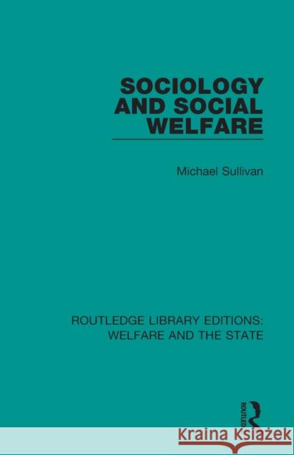 Sociology and Social Welfare Michael Sullivan 9781138604353 Routledge