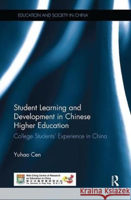 Student Learning and Development in Chinese Higher Education: College Students' Experience in China Yuhao Cen 9781138604537 Routledge