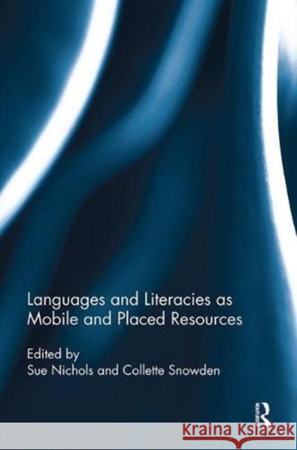 Languages and Literacies as Mobile and Placed Resources Sue Nichols Collette Snowden 9781138604575 Routledge